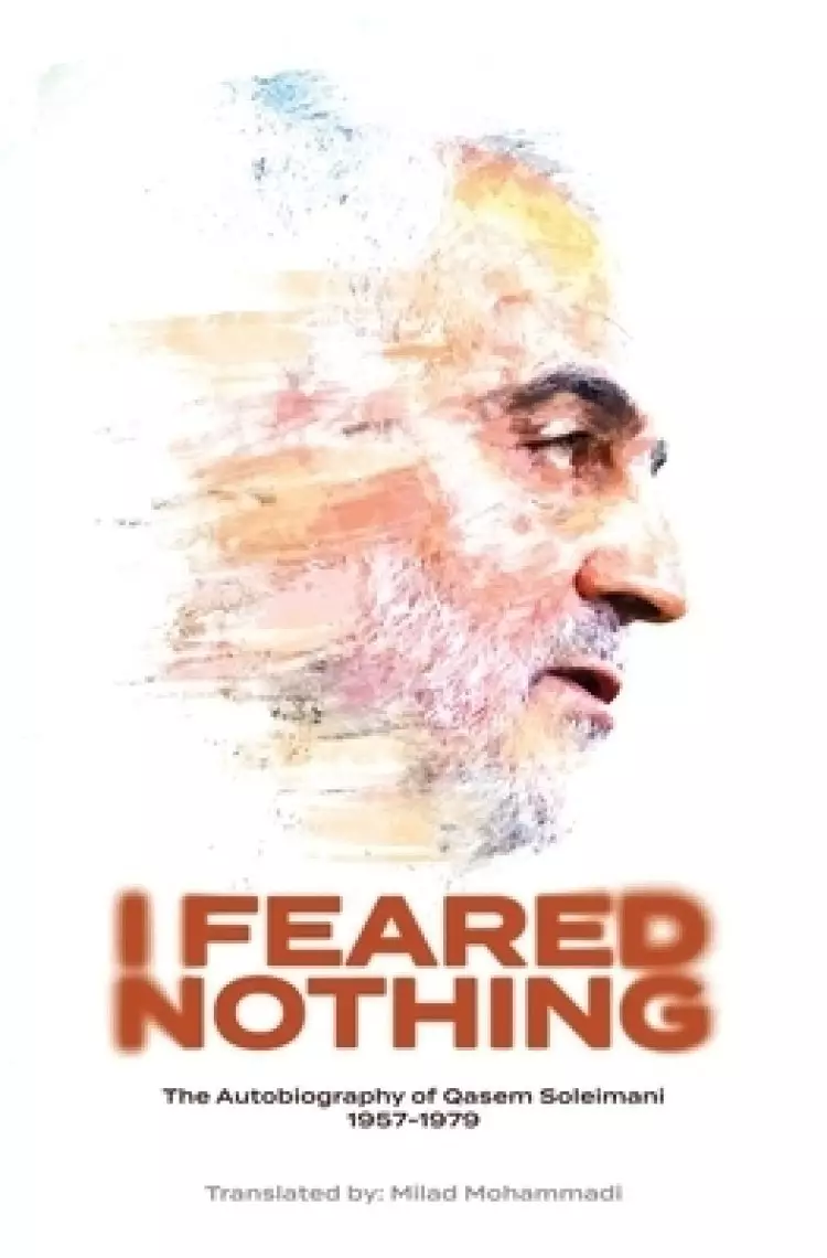 I Feared Nothing: The Autobiography of Qasem Soleimani, 1957- 1979