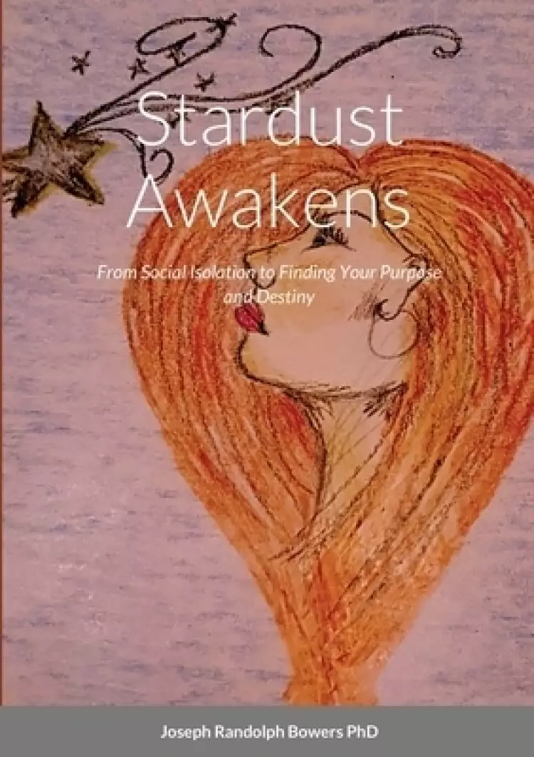 Stardust Awakens: From Social Isolation to Finding Your Purpose and Destiny