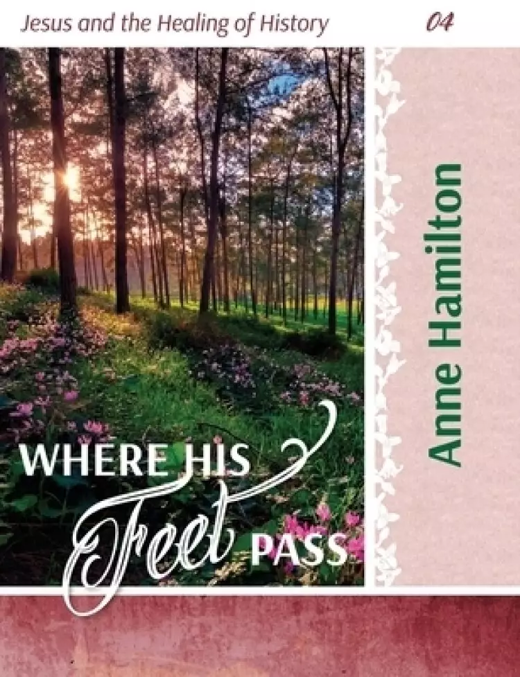 Where His Feet Pass: Jesus and the Healing of History 04
