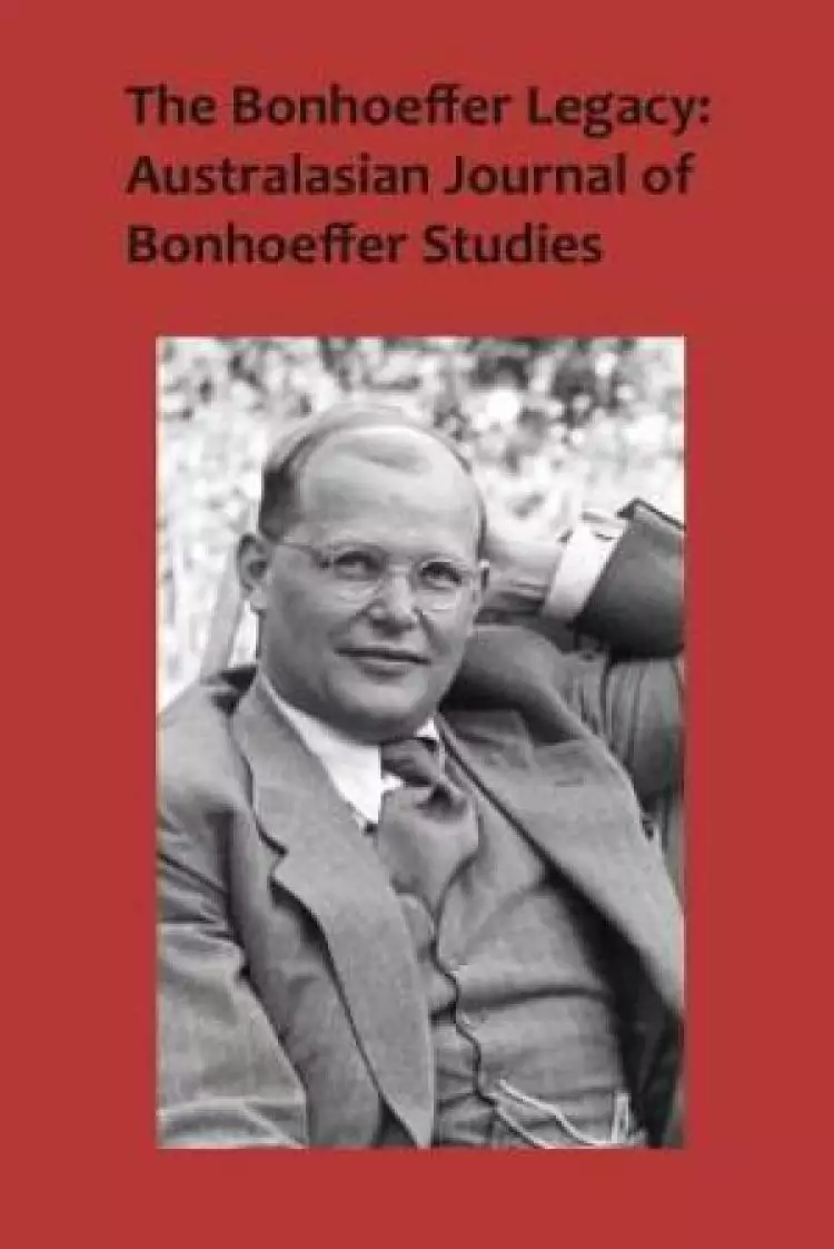 The Bonhoeffer Legacy: Australasian Journal of Bonhoeffer Studies Volume 3 No 2