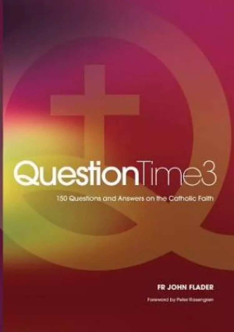QuestionTime 3: 150 Questions and Answers on the Catholic Faith