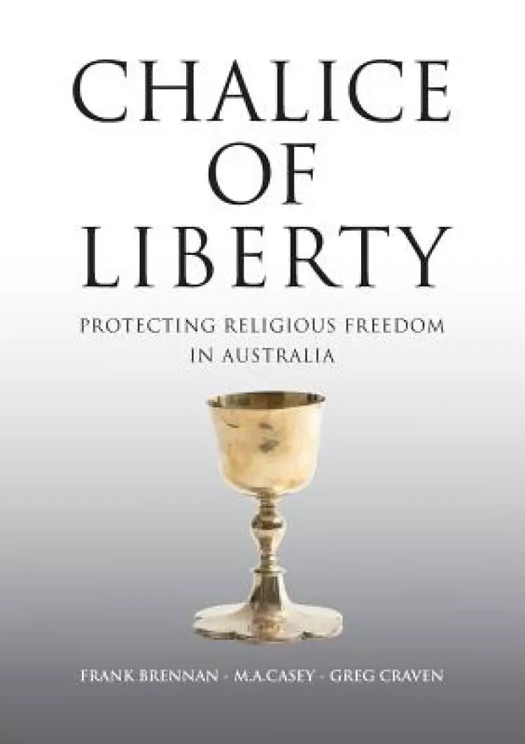 Chalice of Liberty : Protecting Religious Freedom in Australia