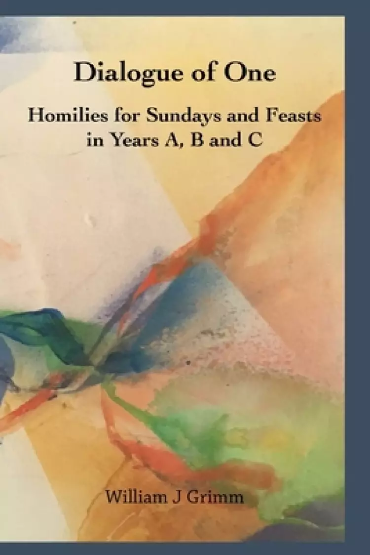 Dialogue of One: Homilies for Sundays and Feasts in Years A, B and C