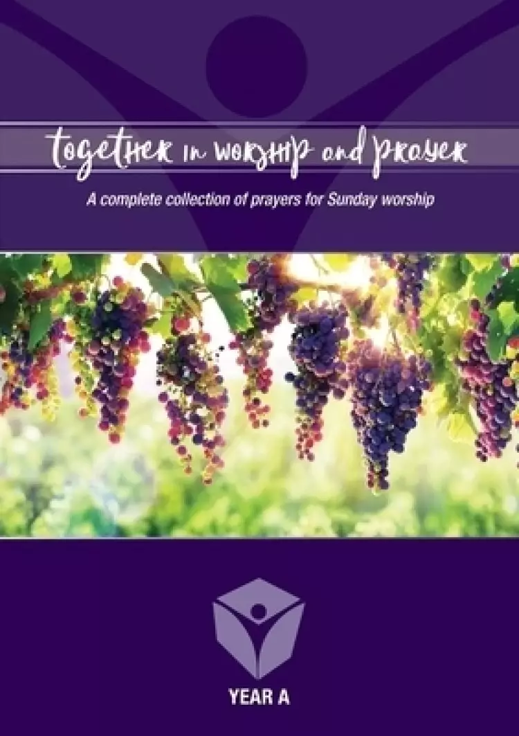 Together in worship and prayer YEAR A: A complete collection of prayers for Sunday worship