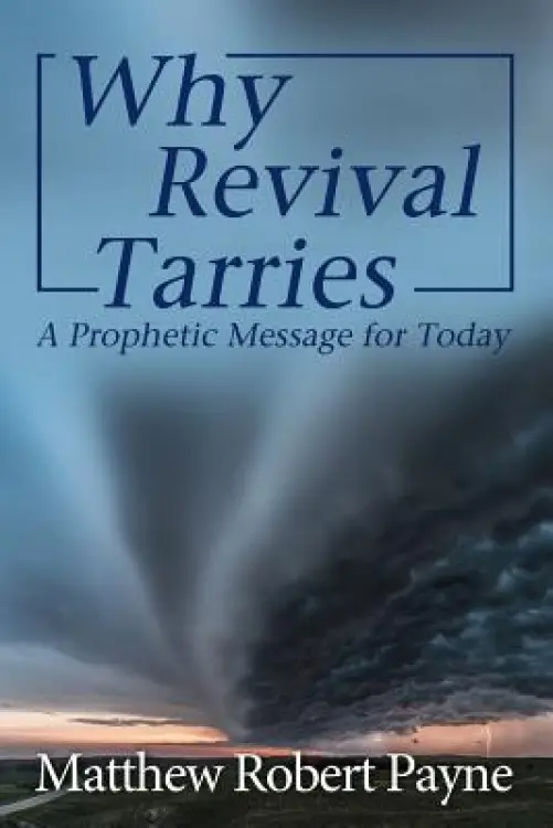 Why Revival Tarries: A Prophetic Messsage for Today