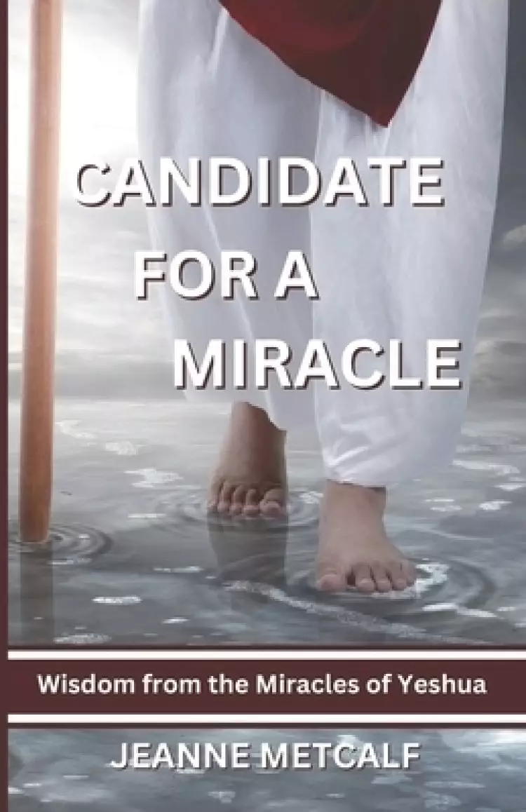 Candidate for a Miracle: Wisdom from the Miracles of Yeshua