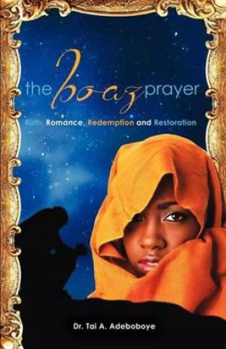 The Boaz Prayer- Ruth;romance, Reedemption and Restoration