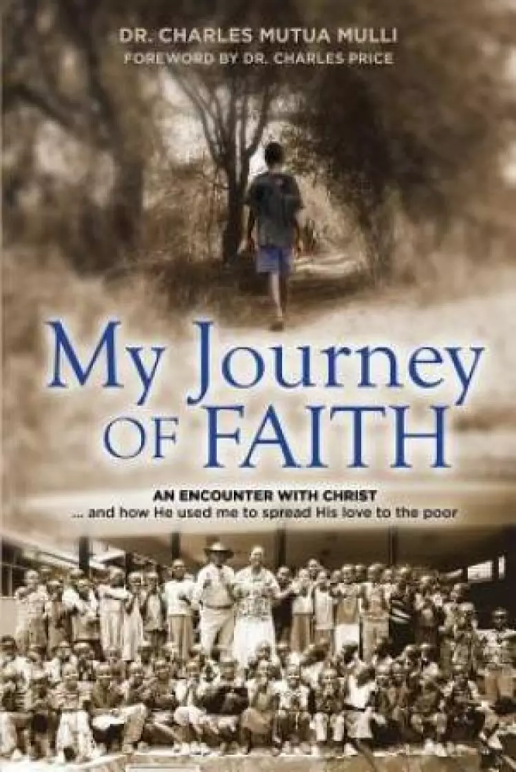 My Journey Of Faith: An Encounter with Christ: And how He used me to spread His love to the poor.
