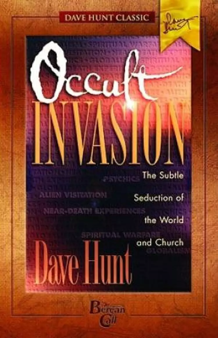 Occult Invasion : Spiritual Deception Of The World And Church