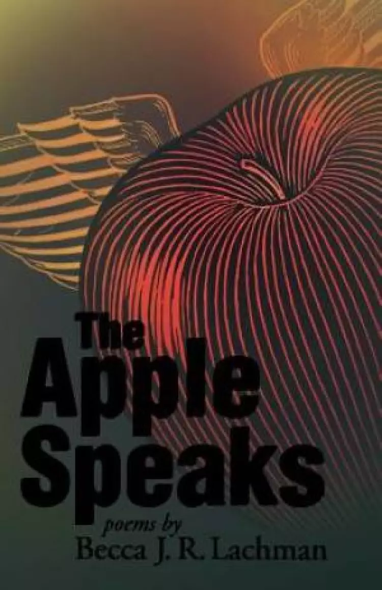 The Apple Speaks: Poems