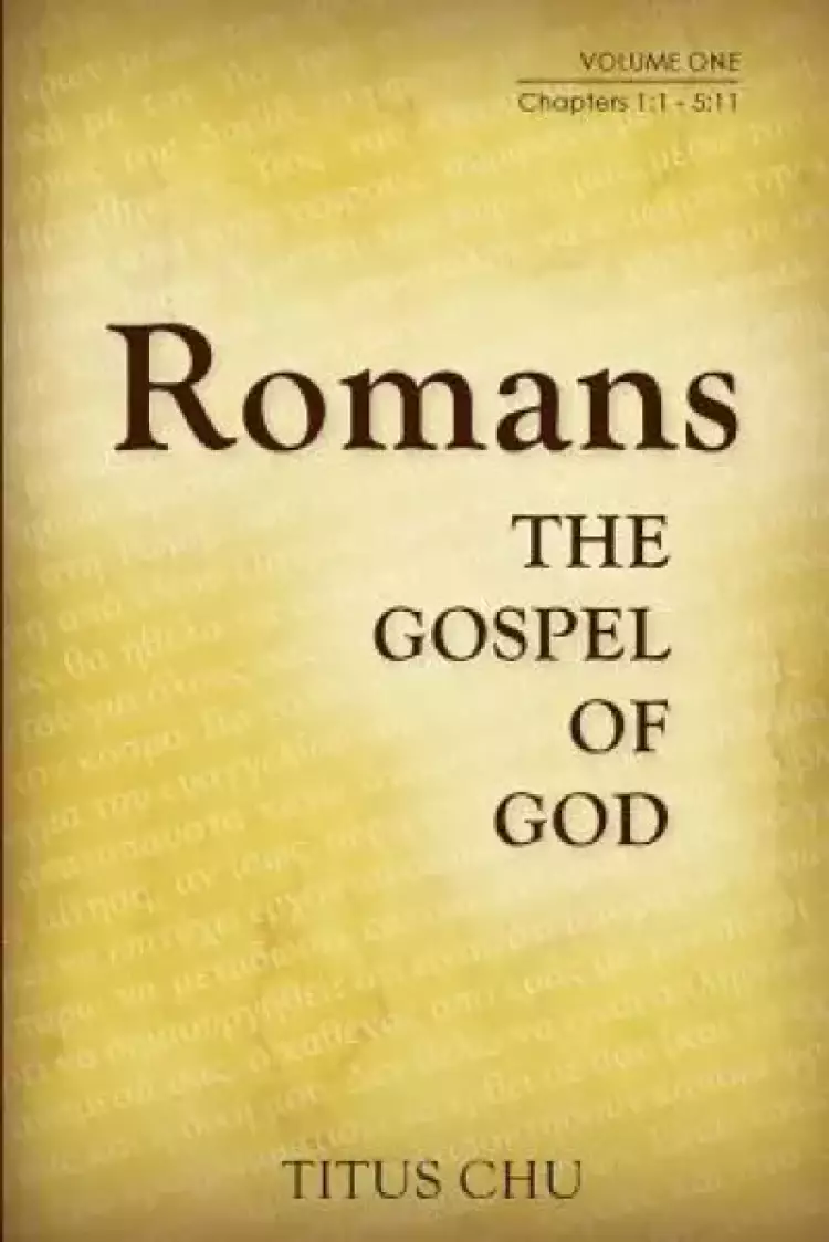 Romans: The Gospel of God, Volume One: Chapters 1:1 - 5:11