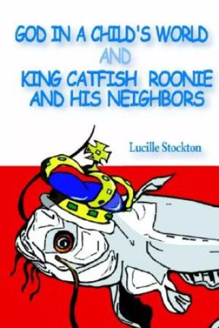 God in a Child's World and King Catfish Roonie and his Neighbors