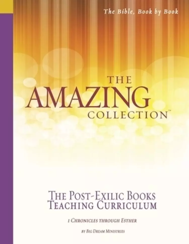 The Amazing Collection the Post-Exilic Books Teaching Curriculum: 1 Chronicles Through Esther