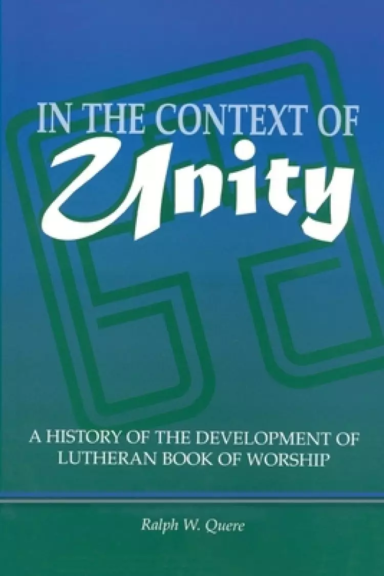 In the Context of Unity: A History of the Development of Lutheran Book of Worship