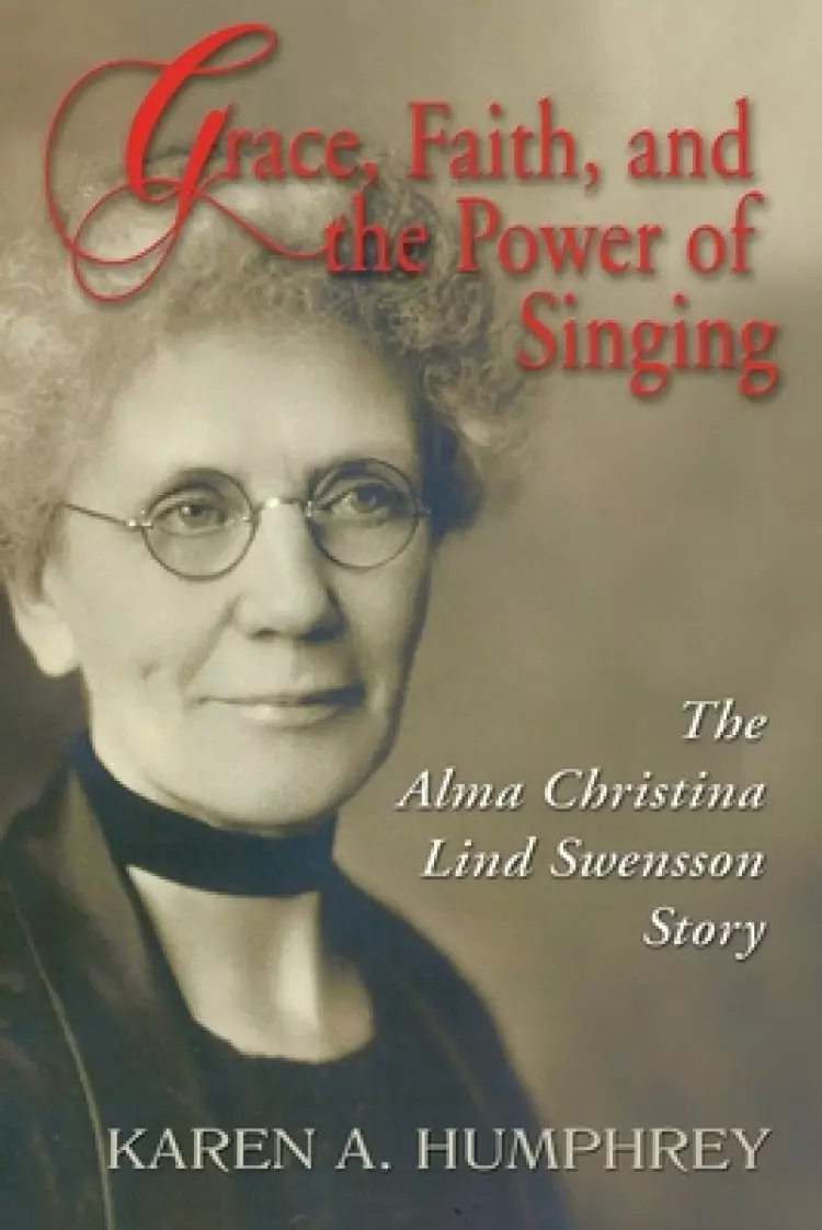 Grace, Faith, and the Power of Singing: The Alma Christina Lind Swensson Story