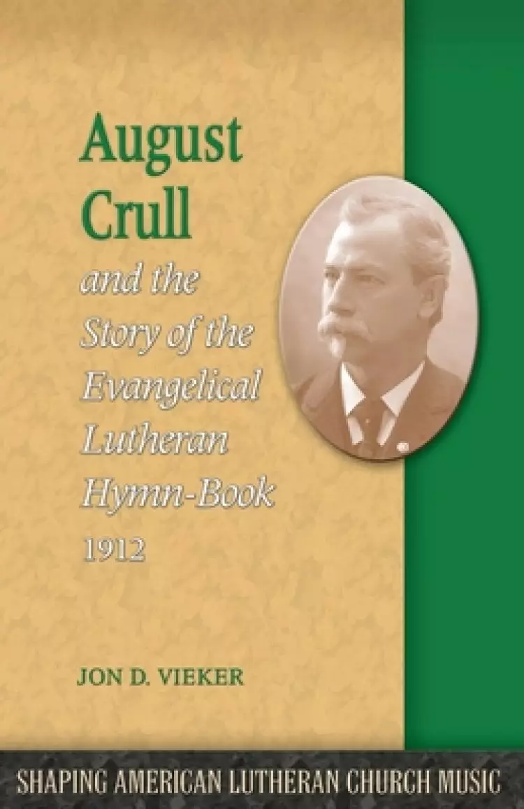 August Crull and the Story of the Lutheran Hymn-Book 1912