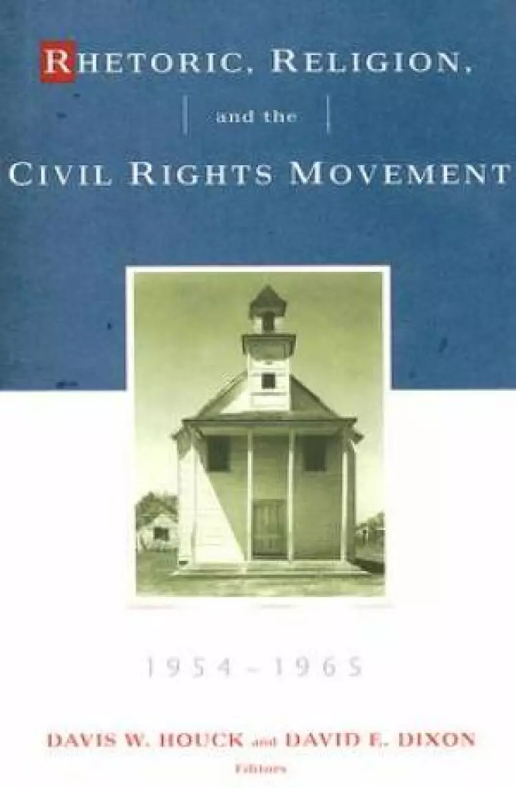 Rhetoric, Religion, And The Civil Rights Movement, 1954-1965, Volume 1