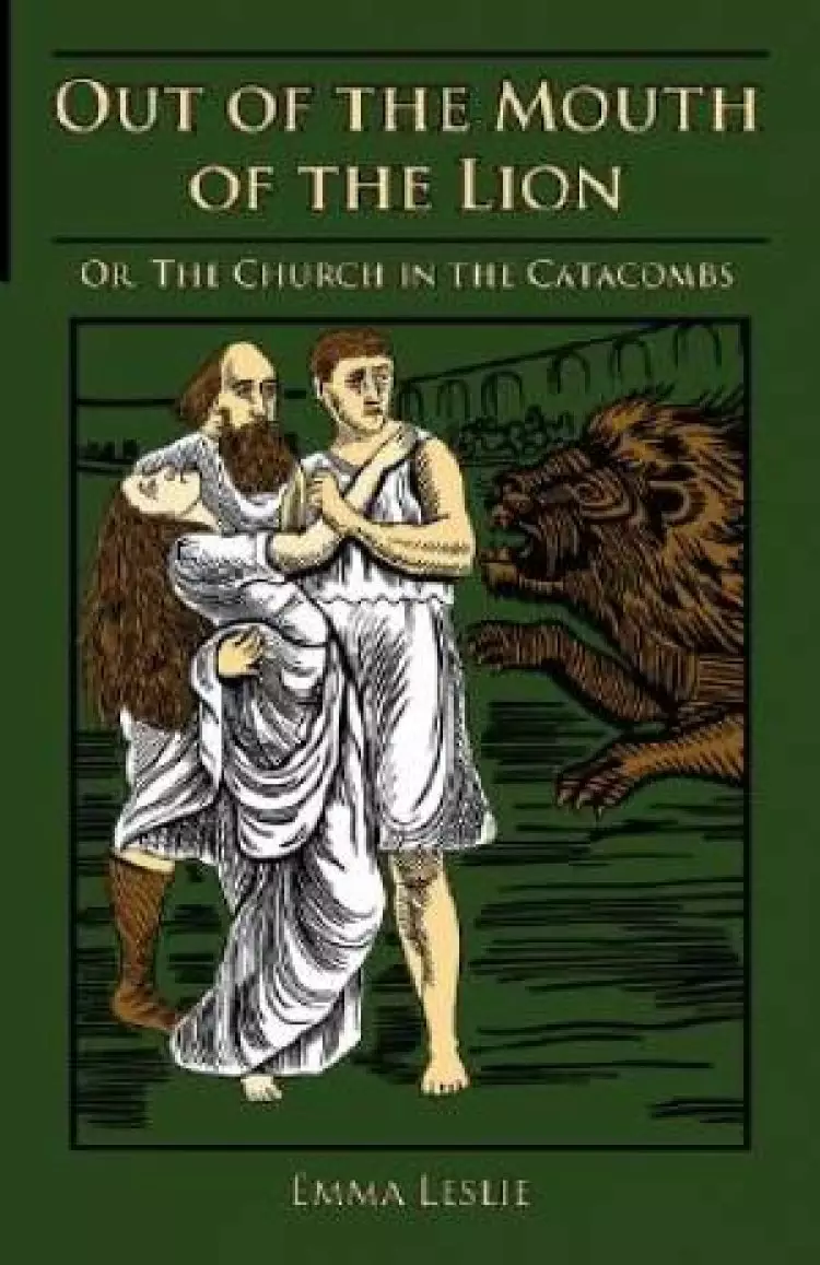 Out of the Mouth of the Lion: Or, The Church in the Catacombs