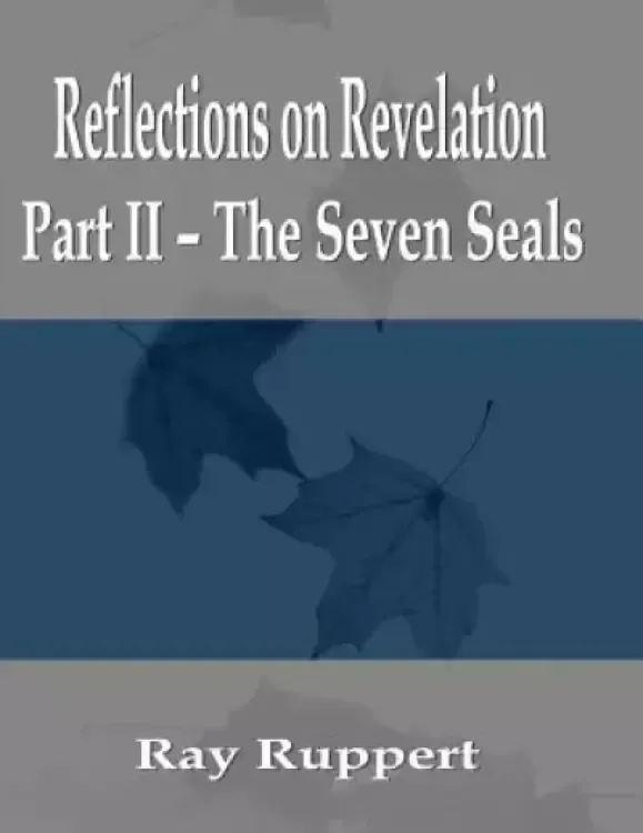 Reflections on Revelation: Part II - The Seven Seals