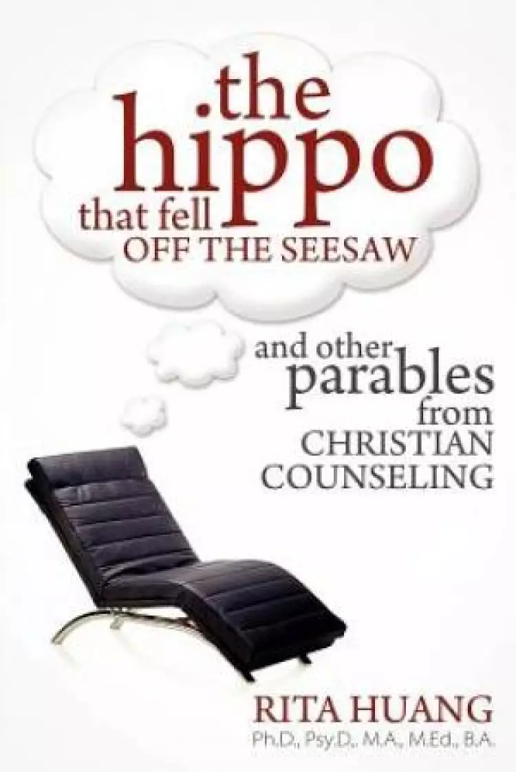 The Hippo That Fell Off The Seesaw and Other Parables From Christian Counseling