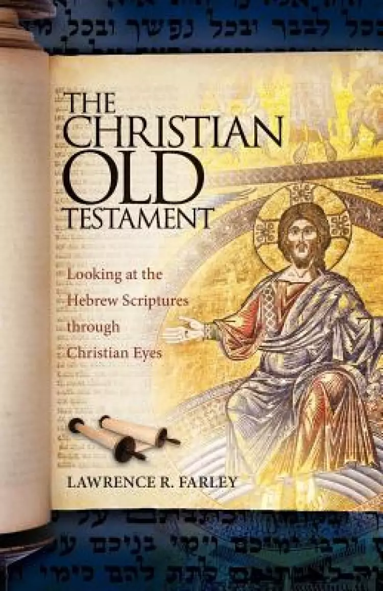 The Christian Old Testament: Looking at the Hebrew Scriptures through Christian Eyes