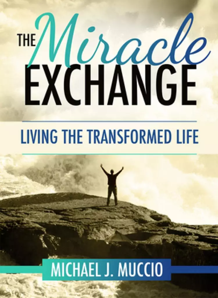 The Miracle Exchange: Living the Transformed Life