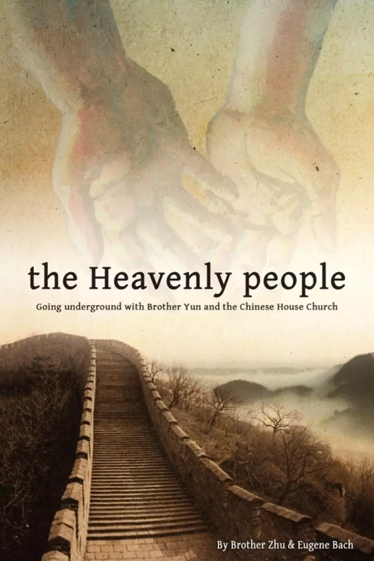 The Heavenly People: Going Underground with Brother Yun and the Chinese House Church