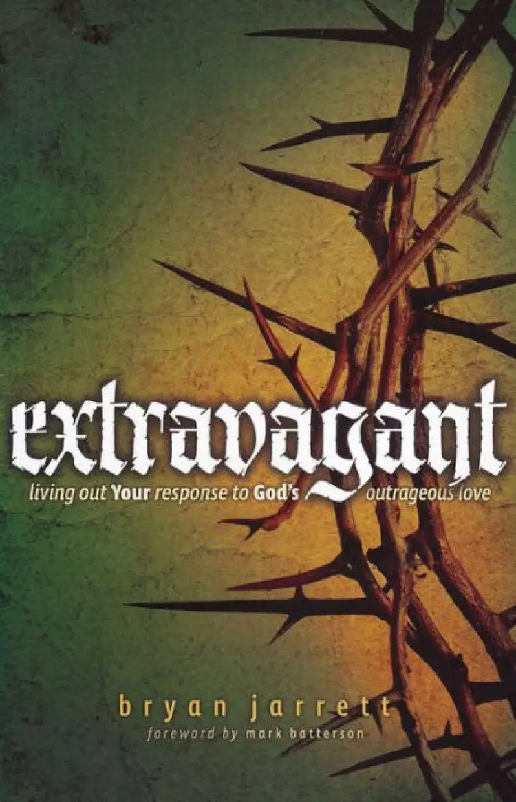 Extravagant : Living Out Your Responses To Gods Outrageous Love