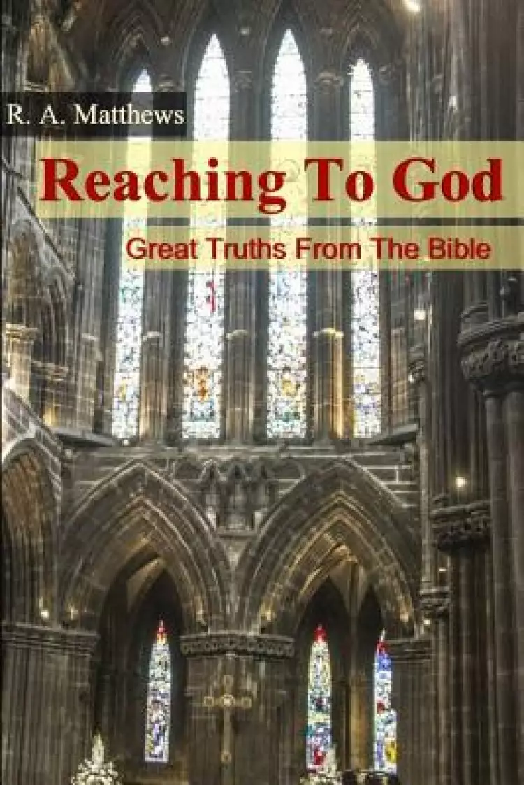 Reaching To God: Great Truths From The Bible