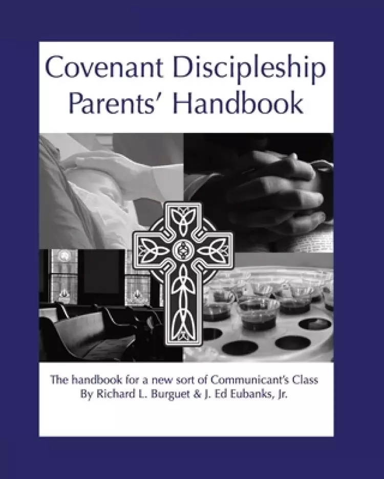 Covenant Discipleship Parents' Handbook: The Handbook for a New Sort of Communicants' Class