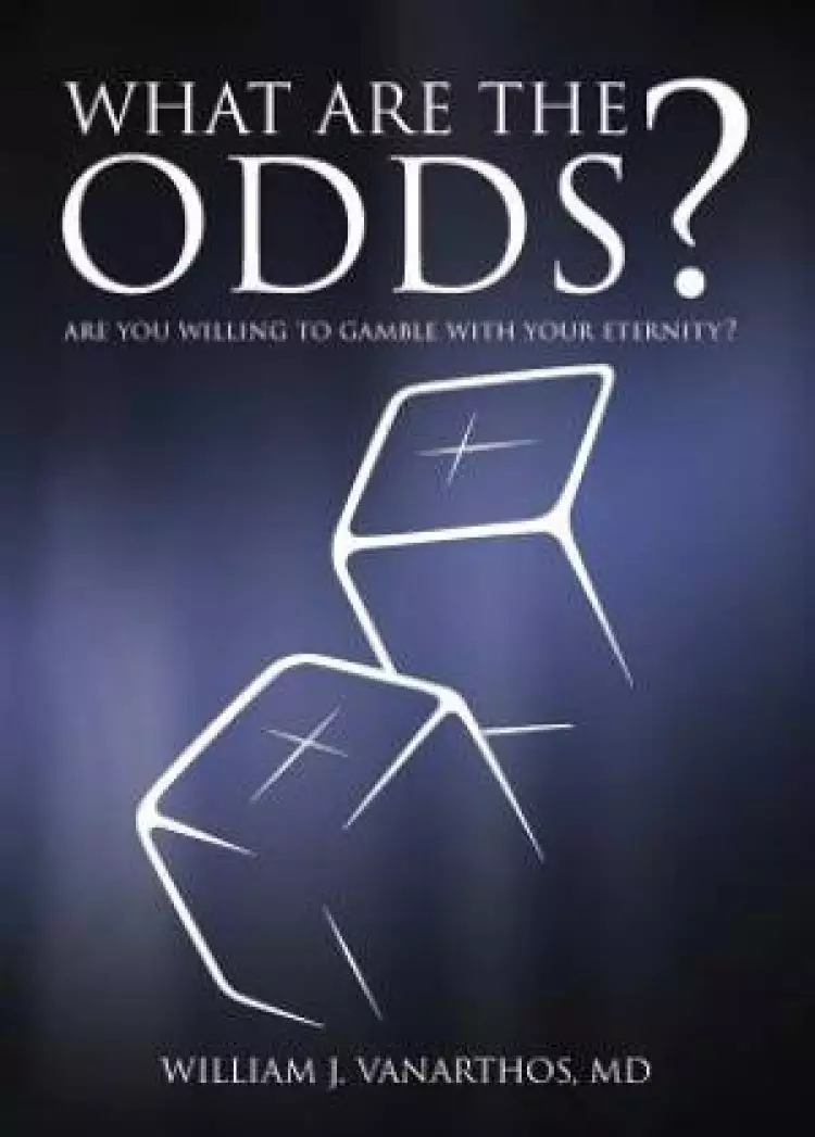 What Are The Odds?: Are You Willing To Gamble With Your Eternity?