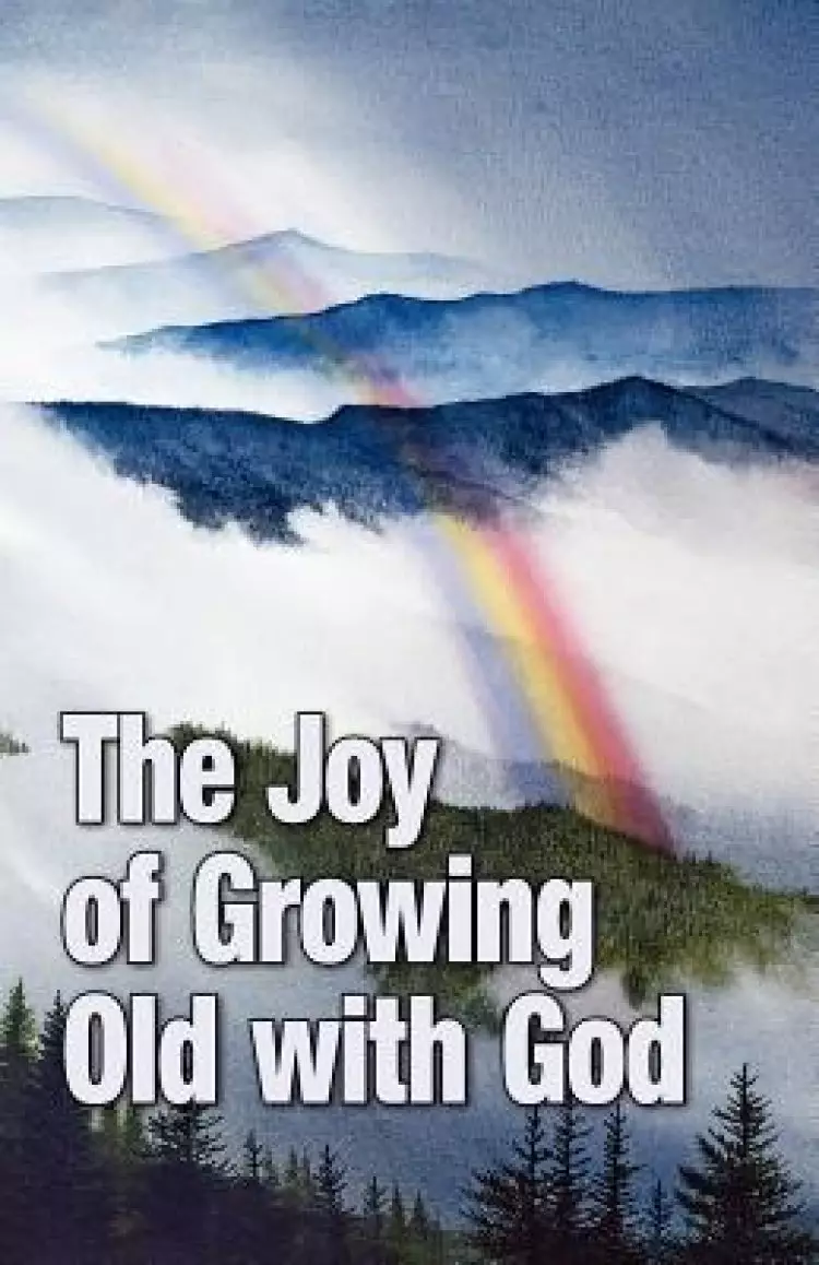 The Joy of Growing Old with God