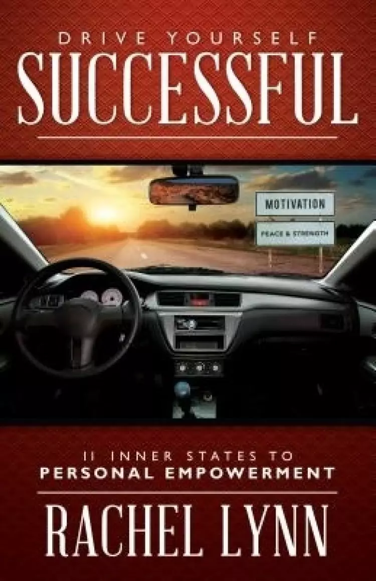 Drive Yourself Successful: 11 Inner States to Personal Empowerment