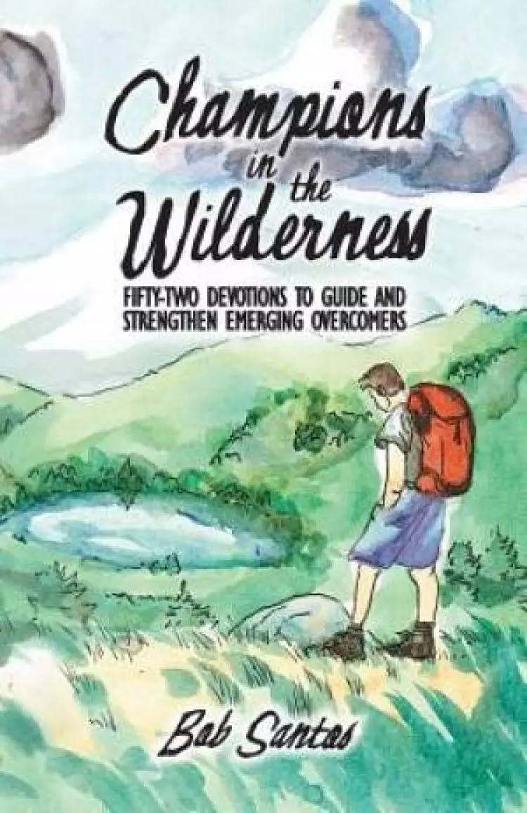 Champions in the Wilderness: Fifty-Two Devotions to Guide and Strengthen Emerging Overcomers