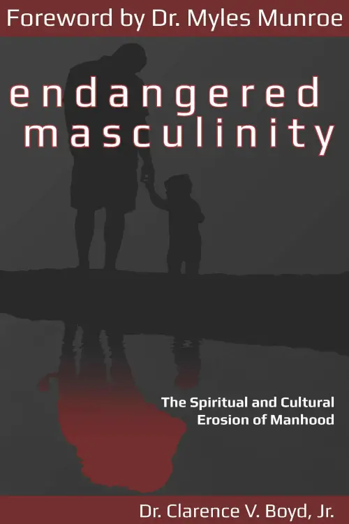 Endangered Masculinity: The Spiritual and Cultural Erosion of Manhood