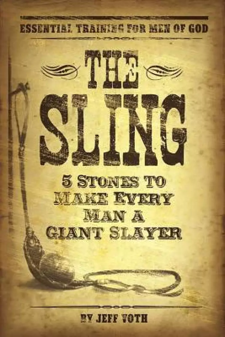 The Sling: 5 Stones to Make Every Man a Giant Slayer