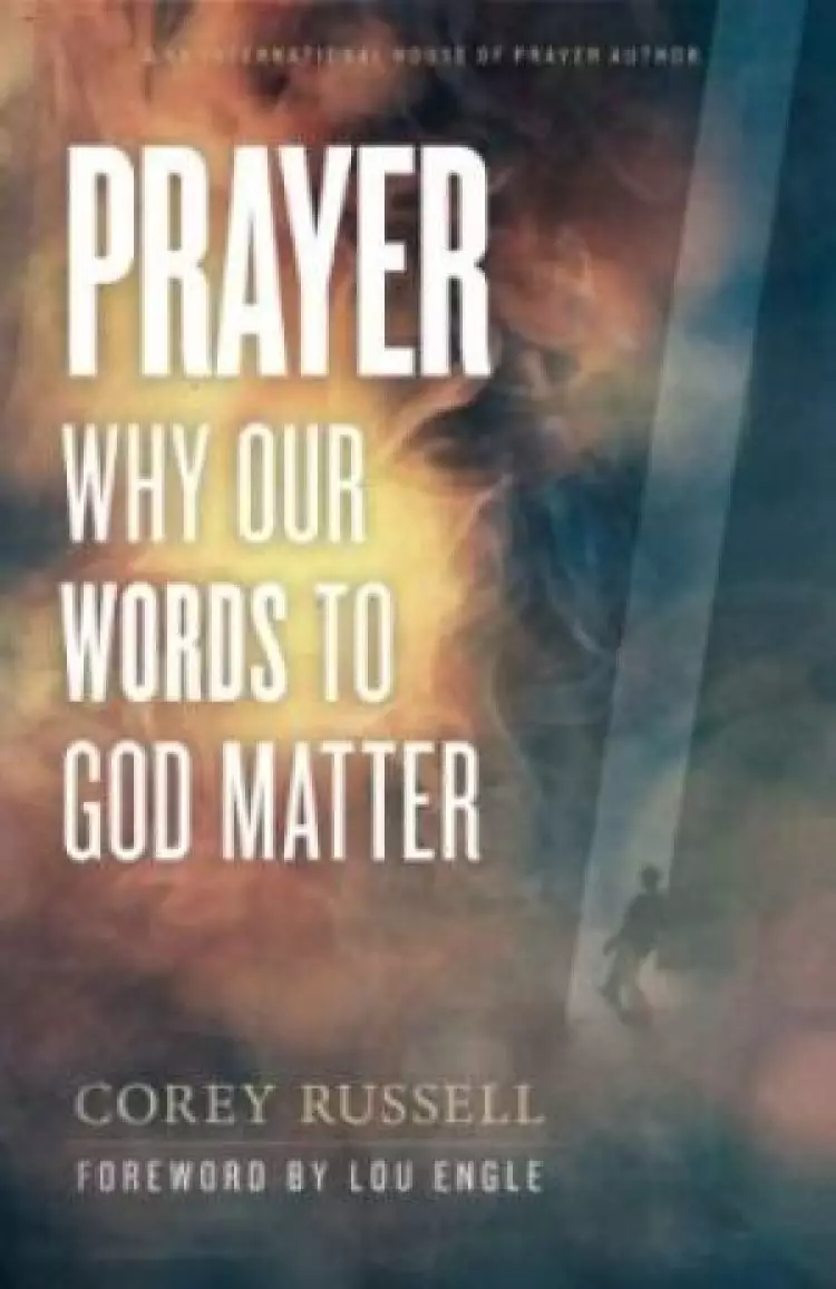 Prayer: Why Our Words To God Matter Paperback