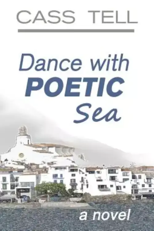 Dance With Poetic Sea - a novel: A riveting Christian fiction book exploring today's culture, God, wisdom and faith.