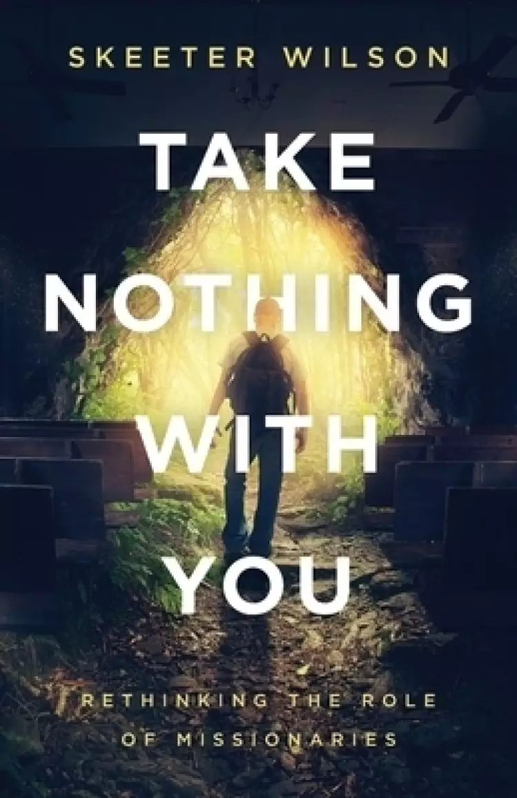Take Nothing With You: Rethinking the Role of Missionaries