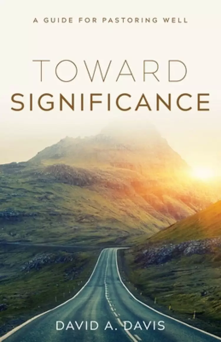 Toward Significance: A Guide for Pastoring Well