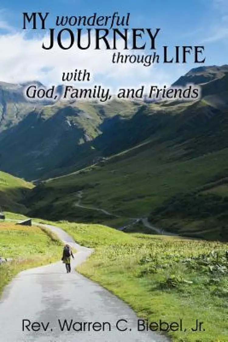My Wonderful Journey Through Life - With God, Family, and Friends