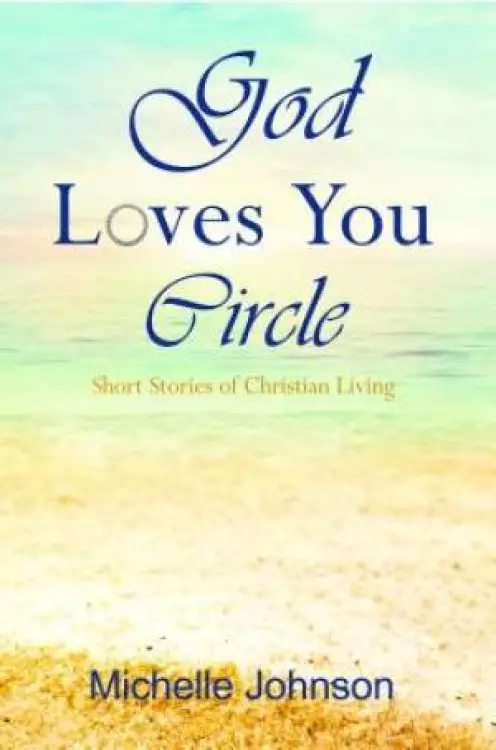 God Loves You Circle: Short Stories of Christian Living