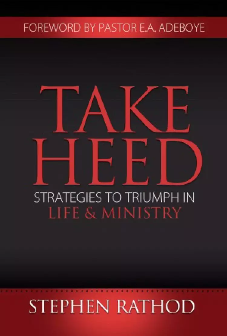 Take Heed: Strategies to Endure in Life and Ministry