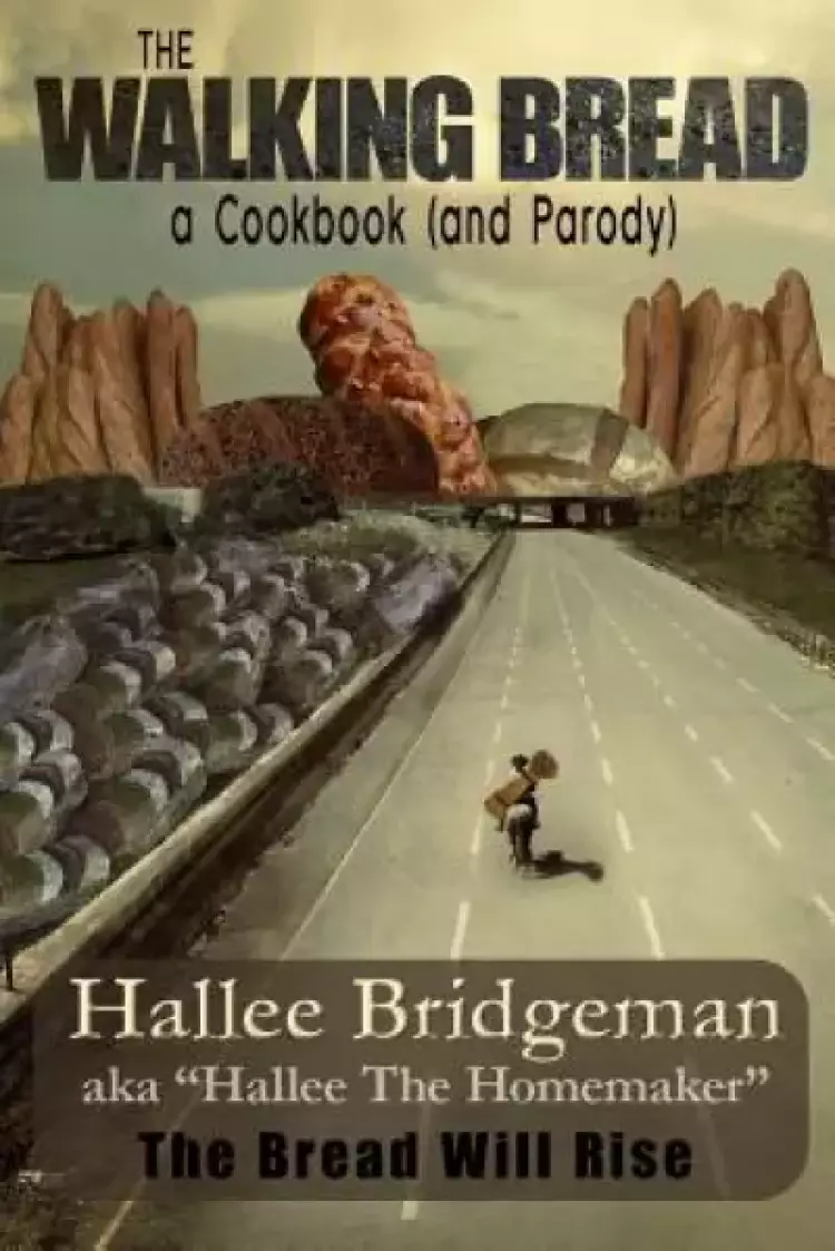 The Walking Bread; The Bread Will Rise!: A Cookbook (and a Parody)