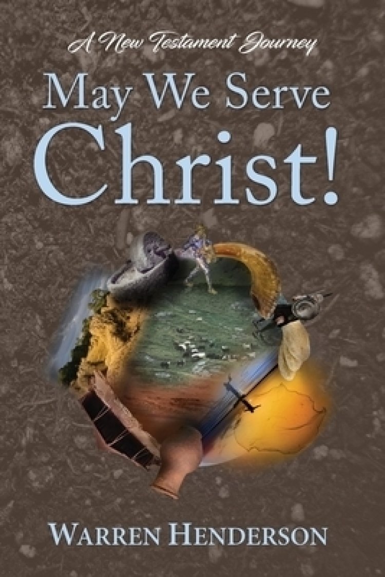 May We Serve Christ! - A New Testament Journey