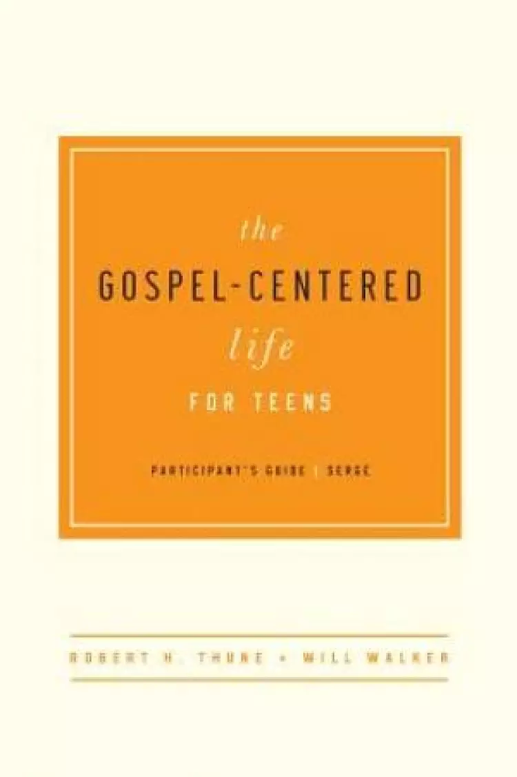 Gospel-Centered Life For Teens Participant's Guide, The