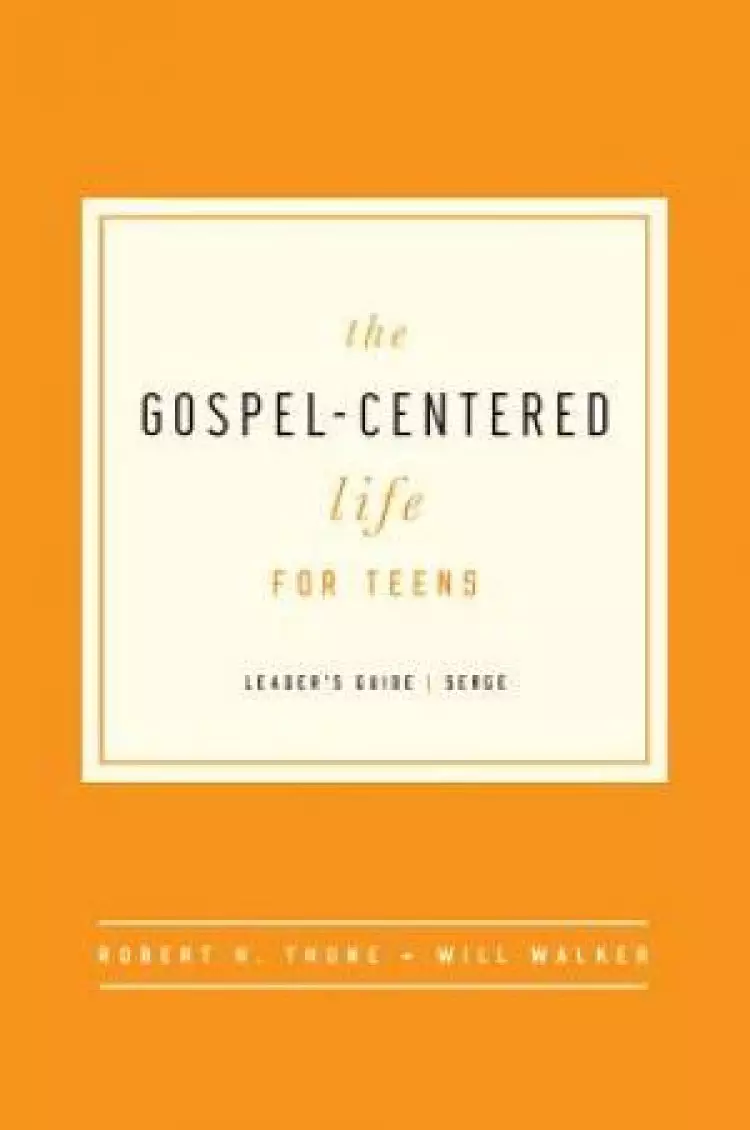 Gospel-Centered Life For Teens Leader's Guide, The