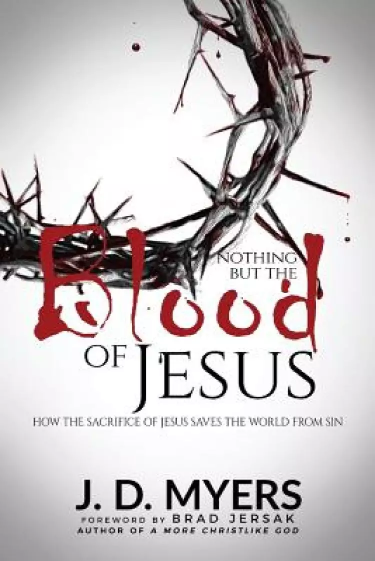 Nothing but the Blood of Jesus: How the Sacrifice of Jesus Saves the World from Sin