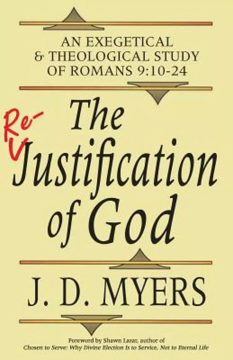 The Re-Justification of God: An Exegetical and Theological Study of Romans 9:10-24