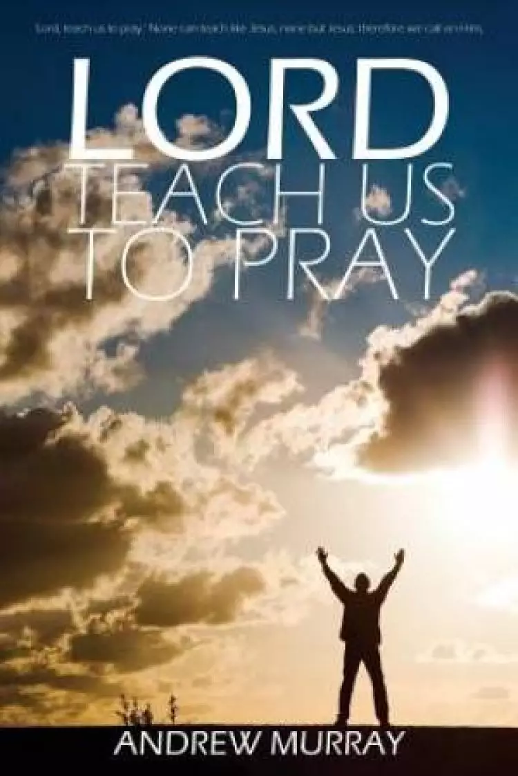 Lord, Teach Us to Pray by Andrew Murray